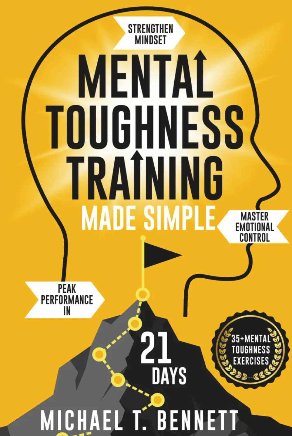 Mental Toughness Training Book Made Simple: A High Achievers Guide to Strengthen Mindset, Master Emotional Control, and Unlock Peak Performance In Just 21 Days Hardcover  May 19, 2025