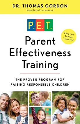 Parent Effectiveness Training: The Proven Program for Raising Responsible Children Paperback  October 31, 2000