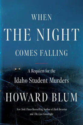When the Night Comes Falling: A Requiem for the Idaho Student Murders Hardcover  June 25, 2024